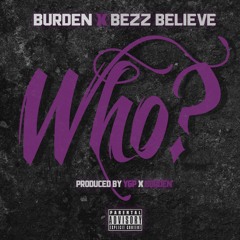 Burden X Bezz Believe - WHO?