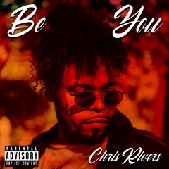 Be You -Chris Rivers