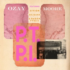 Ozay Moore "P.T.P.I. (feat. Sivion, Sojourn, & Ragen Fykes)"