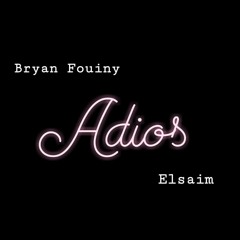 Bryan Fouiny Feat. Elsaim - ADIOS (Prod By. Isatorresbeats)