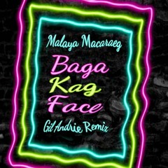 Malaya Macaraeg - Baga Kag Face (Gil Andrie Remix)