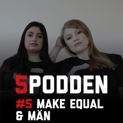 5podden #5 Make Equal & MÄN