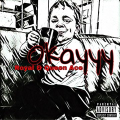 Okayyy - Queen Ace & Royal
