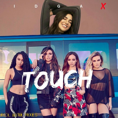 Stream IDGATouch (IDGAF X Touch) - Dua Lipa & Little Mix.mp3 by POL WYNE  MIXES | Listen online for free on SoundCloud