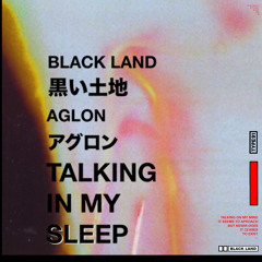 BLACK LAND, Aglon - Talking In My Sleep