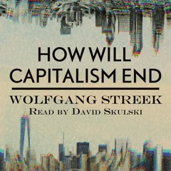 Audiobook: How Will Capitalism End, by Wolfgang Streek, read by David Skulski