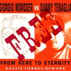 Giorgio Moroder VS Danny Tenaglia - From Here To Eternity (Kastis Torrau Rework)FREE DOWNLOAD