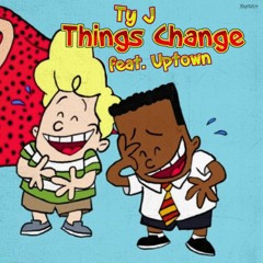 Things Change (feat. Uptown) [prod. Birdie Bands]