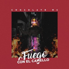 FUEGO CON EL CAMELLO BY CHOCOLATE MC