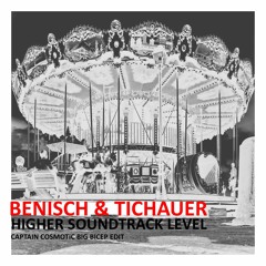 Benisch & Tichauer-Higher Soundtrack Level(Cosmotic Big Bicep Edit)// Free DL
