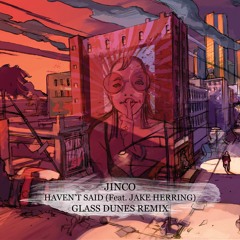 Haven't Said (Feat. Jake Herring) (Glass Dunes Remix)