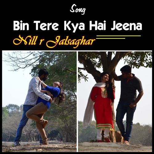 Bin Tere Kya Hai Jeena (Unplugged) By Nill r Jalsaghar