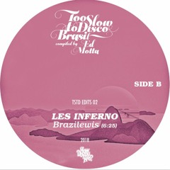 TSTD EDITS 02: LES INFERNO Brazilewis (out soon on pink 10 Inch)