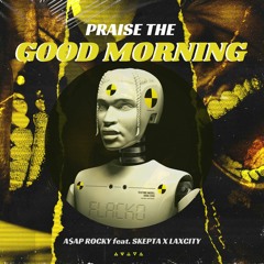 AUSTIN JAMES - Praise The Good Morning (A$AP Rocky Feat. Skepta X Laxcity)