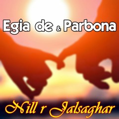 Egie De & Parbona (Reprise Mashup)by Nill r Jalsaghar