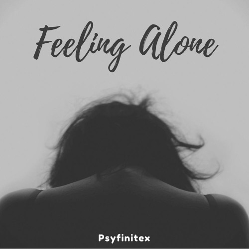 Stream Feeling Alone by Psyfinitex  Listen online for free on SoundCloud