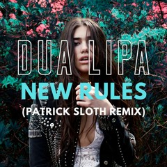 Dua Lipa - New Rules (Patrick Sloth Remix)