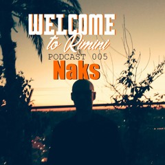 Welcome to Rimini Podcast 005 - Naks