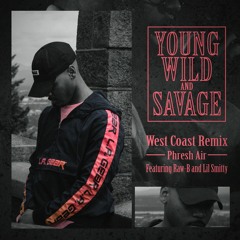 Young Wild & Savage ft. Raw - B & Lil Smitty (West Coast Remix)