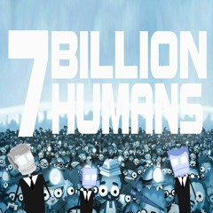 7 Billion Humans OST Welcome, All 7 Billion Humans! Newer Vershion