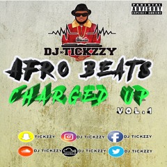 AFRO BEATS MIX 2018(CHARGED UP VOL.1) @DJTICKZZY