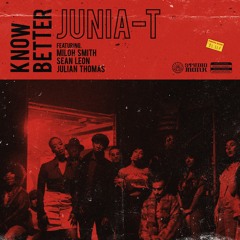 Junia-T - Know Better ft. Miloh Smith, Sean Leon, Julian Thomas