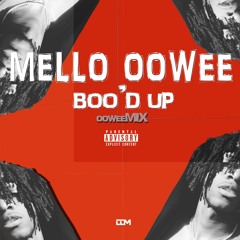 Mello Oowee - Boo'd Up [OoweeMix]