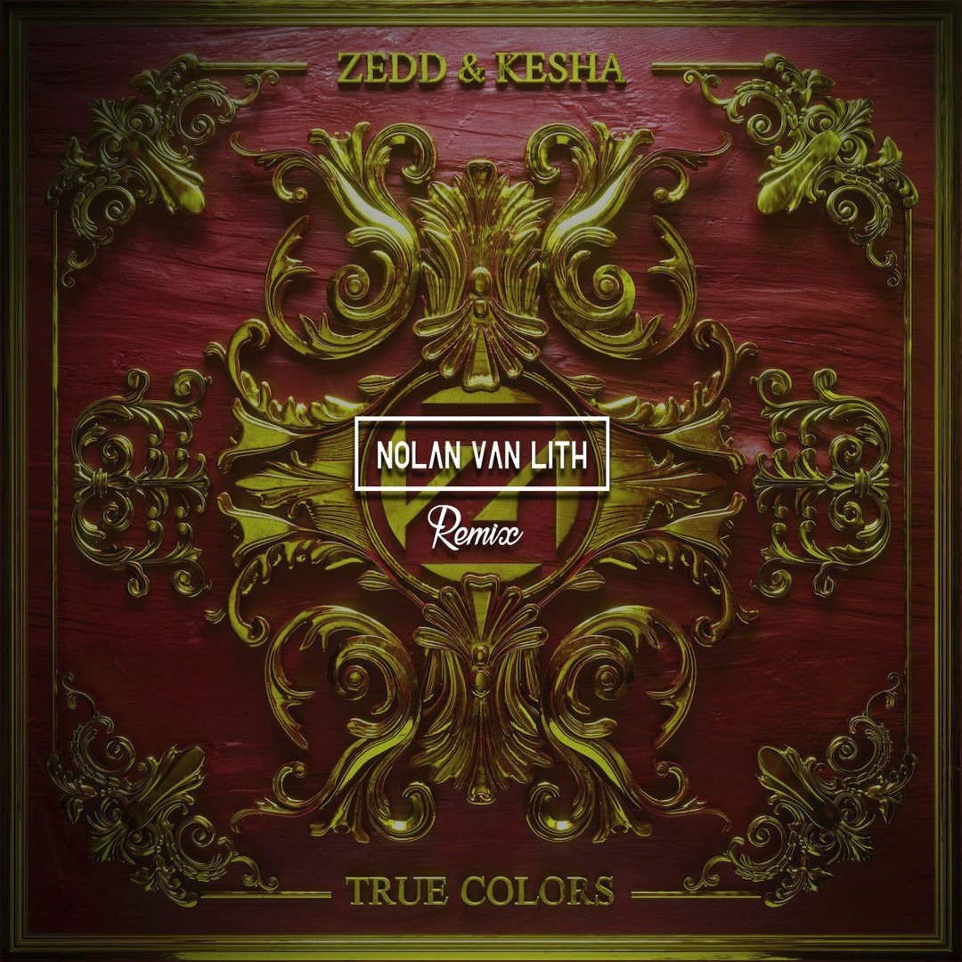 Stream Zedd, Kesha - True Colors (Nolan van Lith remix) by Nolan
