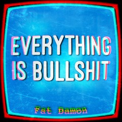 Everything is Bullshit