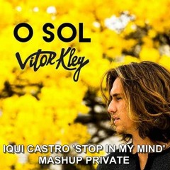 Vitor Kley - Sol (Iqui Castro 'Stop In My Mind' Mash TEASER)