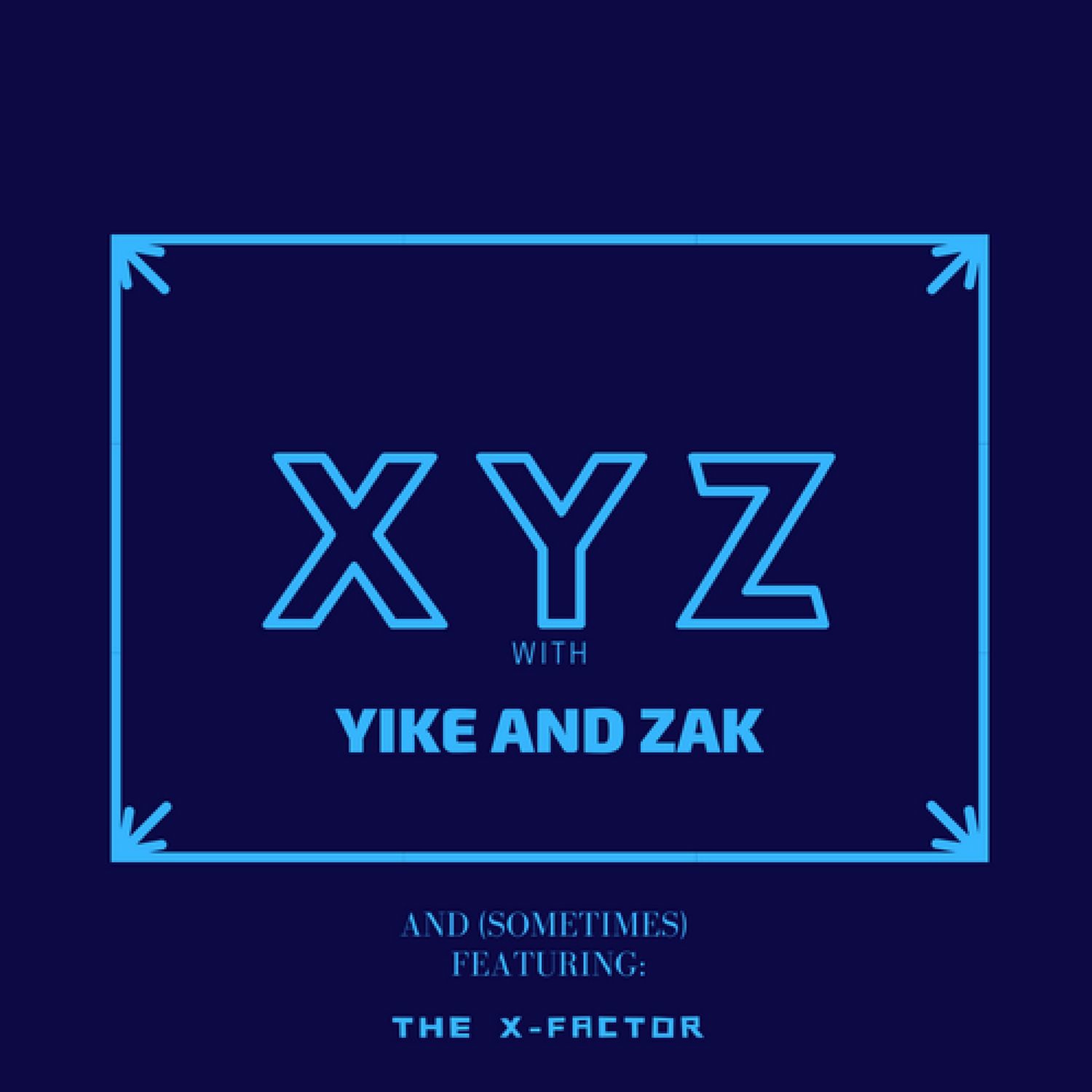 XYZ with Yike and Zak