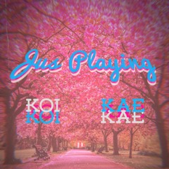 Jus Playing w/ Koi (Prod. Koi)