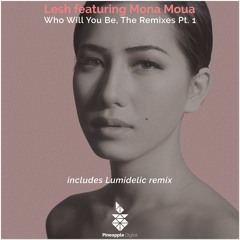 Lesh & Mona Moua - Who Will You Be (Lumidelic Remix) Available 07.16.2018
