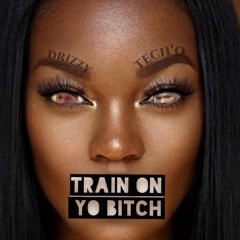 Drizzy - "TRAIN ON YO BITCH" ft. Tech'o