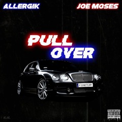 Pull Over - Allergik FT. Joe Moses (Prod. YikeMike x ChillOutMar x OMG)