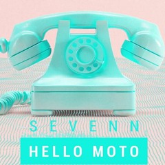 Sevenn - Hello Moto (Original Mix)
