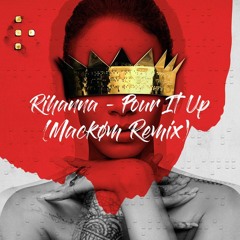 Rihanna - Pour It Up (Mackøm Remix)