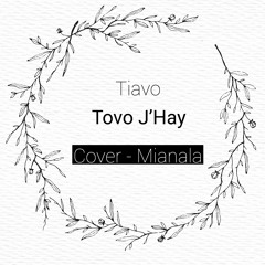 Tovo J'Hay - Tiavo [Cover] Mianala