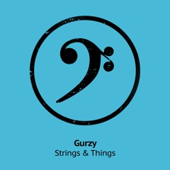 Gurzy - Strings & Things **OUT NOW**