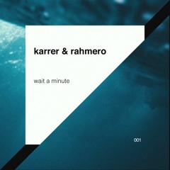 PREMIERE: Karrer & Rahmero - Wait A Minute (Original Mix)