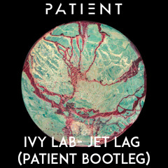 Ivy Lab - Jet Lag (Patient Bootleg)[FREE DOWNLOAD]