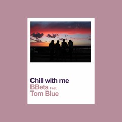 BBeta ft. Tom Blue - Chill with me