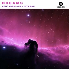 Atik Vashisht x Utkarsh - Dream (Out Now!) [FREE]