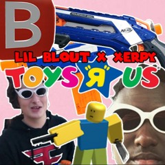 LIL BLOUT X XERPY - TOYS R US (PROD. OAKERDIDIT)