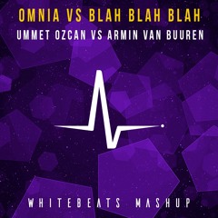 Omnia Vs Blah Blah Blah - Ummet Ozcan Vs Armin Van Buuren (WhiteBeats Mashup) FREE DOWNLOAD!