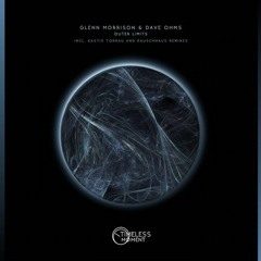 PREMIERE : Glenn Morrison & Dave Ohms - Outer Limits (Rauschhaus Remix) [Timeless Moment]