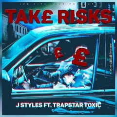 J Styles Ft. Trapstar Toxic - Take Risks