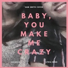 Sam Smith - Baby, You Make Me Crazy Cover with Cacaeza