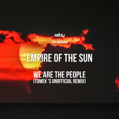 Free Download: Empire Of The Sun - We Are The People (Tomek 's Unofficial Remix)