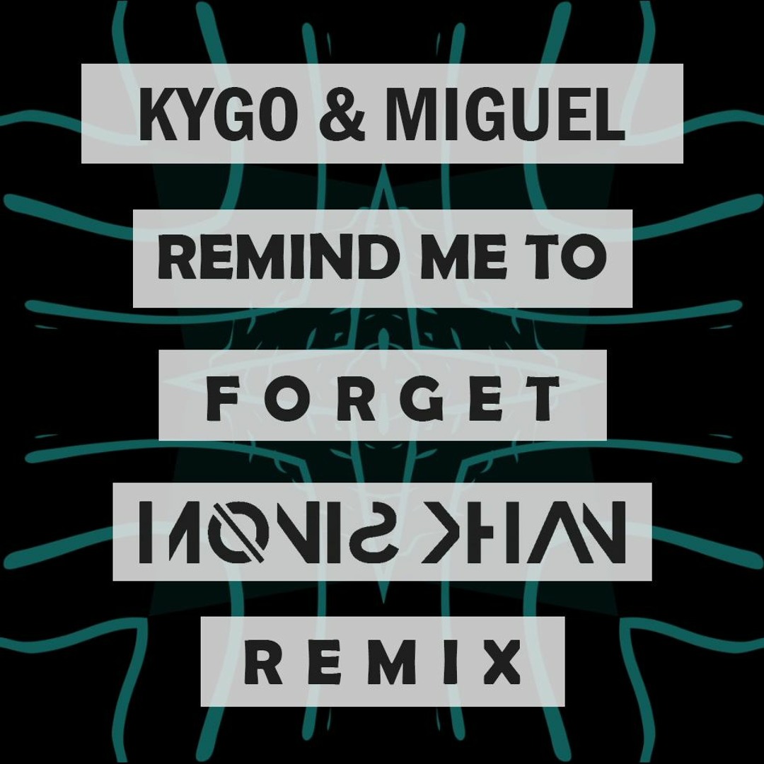 Stream Kygo & Miguel - remind me to forget ( Monis Khan remix ) by ...